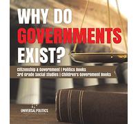 Why Do Governments Exist? Citizenship & Government Politics Books 3rd Grade Social Studies Children's Government Books