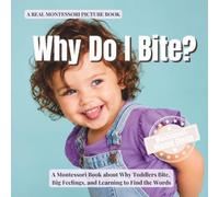 Why Do I Bite?: A Montessori Book About Why Toddlers Bite, Big Feelings, and Learning to Find the Words (The Whole Brain Toddler)