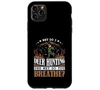 Why do I Deer hunting - Deer Hunter Case for iPhone 11 Pro Max