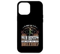 Why do I Deer hunting - Deer Hunter Case for iPhone 12 Pro Max