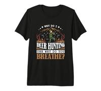 Why do I Deer Hunting - Deer Hunter Premium T-Shirt