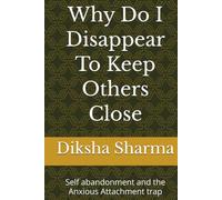 Why Do I Disappear To Keep Others Close: Self abandonment and the Anxious Attachment trap (The Trigger Code)