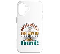 Why do I Disc Golf uhh why do you breathe? - Disc Golf Case for iPhone 16