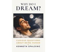 Why Do I Dream?: The Scientific Mystery of the Stories We Create While We Sleep (Curious Questions About Being Human)