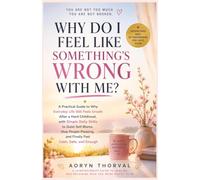 Why Do I Feel Like Something's Wrong With Me?: A Practical Guide to Why Everyday Life Still Feels Unsafe After a Hard Childhood, with Simple Daily ... and Enough (Life Lessons with Aoryn Thorval)