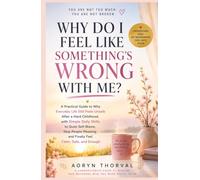 Why Do I Feel Like Something's Wrong With Me?: A Practical Guide to Why Everyday Life Still Feels Unsafe After a Hard Childhood, with Simple Daily ... and Enough (Life Lessons with Aoryn Thorval)