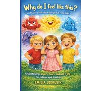 Why do I feel like this? - A children's book about feelings that really helps: Understanding: anger • fear • sadness • joy - For children aged 4 and up