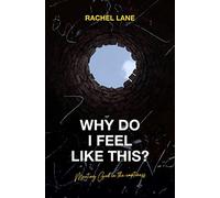 Why Do I Feel Like This?: Meeting God in the Emptiness