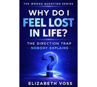 Why Do I Feel Lost in Life: The Direction Trap Nobody Explains (The Wrong Question Series)