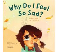 Why Do I Feel So Sad?: A Grief Book for Children