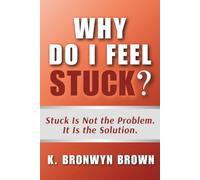 Why Do I Feel Stuck? Stuck Is Not the Problem. It Is the Solution.: The Real Reason You Can't Move Forward and What Your Stuckness Is Actually Protecting (Real Life Questions)