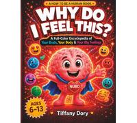 Why Do I Feel This?: A Full-Color Encyclopedia of Your Brain, Your Body & Your Big Feelings (How To Be A Human)