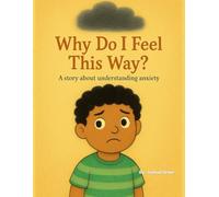 Why Do I Feel This Way?: A Social-Emotional Learning Book to Help Kids Understand Big Feelings, Manage Anxiety, and Build Emotional Awareness