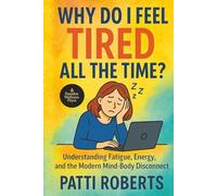 Why Do I Feel Tired All the Time?: A Guide to Reclaiming Your Energy and Your Life (Paradox Wellness Series)
