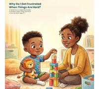 Why Do I Get Frustrated When Things Are Hard?: A Gentle Story to Help Kids Handle Frustration, Keep Trying, and Grow a Can-Do Spirit. Ages 3-7 (Big Feelings)