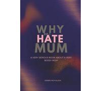 Why Do I Hate Mum: A Very Serious Book About a Very Annoying Mother (Very Serious Books series)
