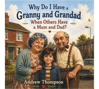 Why Do I Have a Granny and Grandad When Others Have a Mum and Dad?: A gentle story about family, belonging and being loved