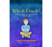 Why Do I Have To?: A Book for Children Who Find Themselves Frustrated by Everyday Rules
