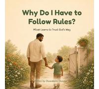 Why Do I Have to Follow Rules?: Micah Learns to Trust God’s Way