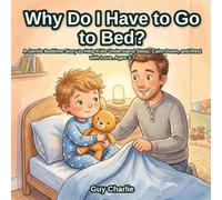 Why Do I Have to Go to Bed?: A Gentle Bedtime Story to Help Kids Understand Sleep, Calm Down, and Rest with Love. Ages 3-7 (Everyday Big Deals)