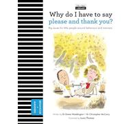 Why Do I Have To Say Please And Thank You?: Big issues for little people about behavior and manners (The Life and Soul Library)