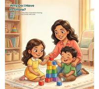 Why Do I Have to Share?: A Gentle Story to Help Kids Understand Sharing, Take Turns, and Play Kindly with Love. Ages 3-7 (Everyday Big Deals)