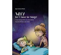 WHY Do I Have to Sleep?: A Sleep-Inducing Bedtime Story about William, Inspired by Mindfulness for Children