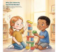 Why Do I Have to Use Kind Words?: A Gentle Story to Help Kids Understand Kind Words, Handle Big Feelings, and See How Words Can Help or Hurt. Ages 3-7 (Everyday Big Deals)