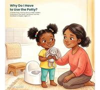 Why Do I Have to Use the Potty?: A Gentle Potty Training Story to Help Toddlers Understand Their Body, Feel Brave, and Say Goodbye to Diapers. Ages 2-5