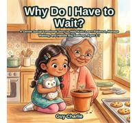 Why Do I Have to Wait?: A Gentle Social-Emotional Story to Help Kids Learn Patience, Manage Waiting, and Handle Big Feelings. Ages 3-7