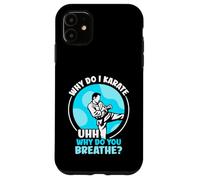 Why do I Karate uhh why do you breathe? - Karate Case for iPhone 11