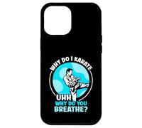 Why do I Karate uhh why do you breathe? - Karate Case for iPhone 12 Pro Max