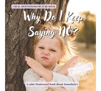 Why Do I Keep Saying NO?: A calm Montessori book for toddlers about independence, strong feelings, boundaries, and cooperation: 5 (Real Life Skills for Kids)