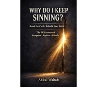 Why Do I Keep Sinning?: A Step-by-Step Islamic Framework to Break Repeating Sins and Rebuild Your Faith