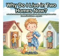 Why Do I Live in Two Homes Now?: A Gentle Social-Emotional Story to Help Kids Feel Safe Moving Between Two Homes After Divorce | Ages 3-8