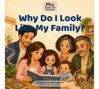Why Do I Look Like My Family?: A First Genetics Story for Kids Ages 4-8 (Mia Explores Science)