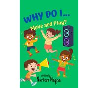Why Do I… Move and Play?: A Curious Kids’ Guide to Understanding How Our Bodies Move, Run, Jump, and Play Every Day!