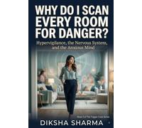 Why Do I Scan Every Room For Danger: Hypervigilance, the nervous system, and the Anxious (The Trigger Code)