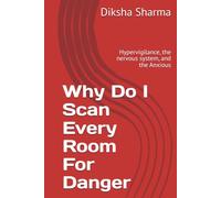 Why Do I Scan Every Room For Danger: Hypervigilance, the nervous system, and the Anxious (The Trigger Code)