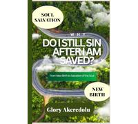 Why Do I Still Sin After I Am Saved?: From New Birth to Salvation of the Soul