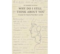 Why Do I Still Think about You: A Guide for Hearts That Won't Let Go