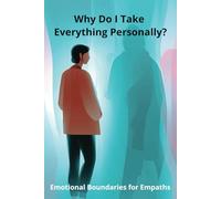 Why Do I Take Everything Personally?: Emotional Boundaries for Empaths