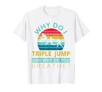 Why do I Triple Jump uhh why do You Breathe - Triple Jump T-Shirt