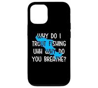 Why do I Trout Fishing uhh why do you breathe? Case for iPhone 12/12 Pro