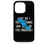 Why do I Trout Fishing uhh why do you breathe? Case for iPhone 13 Pro