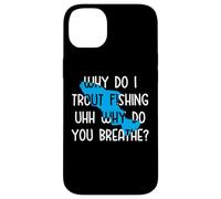 Why do I Trout Fishing uhh why do you breathe? Case for iPhone 14 Plus