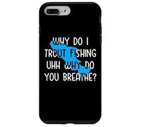 Why do I Trout Fishing uhh why do you breathe? Case for iPhone 7 Plus/8 Plus