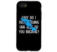 Why do I Trout Fishing uhh why do you breathe? Case for iPhone SE (2020) / 7/8