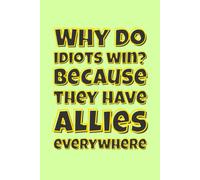 “Why do idiots win?…” Lined Notebook 6x9: Sarcastic Quote Notebook for Work, Study, Notes | Funny Workplace Quote Journal | Gag Gift for Coworkers, Boss, Women, Men, Friends