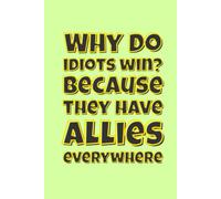 “Why do idiots win?…” Lined Notebook 6x9: Sarcastic Quote Notebook for Work, Study, Notes | Funny Workplace Quote Journal | Gag Gift for Coworkers, Boss, Women, Men, Friends